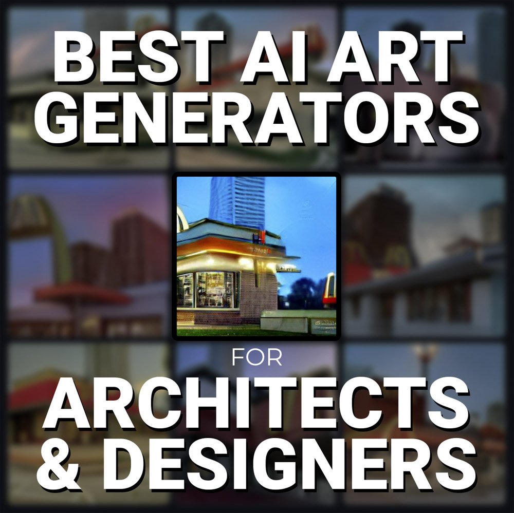 Best AI Art Generators for Architects and Designers in 2023 (Ranked & Reviewed)